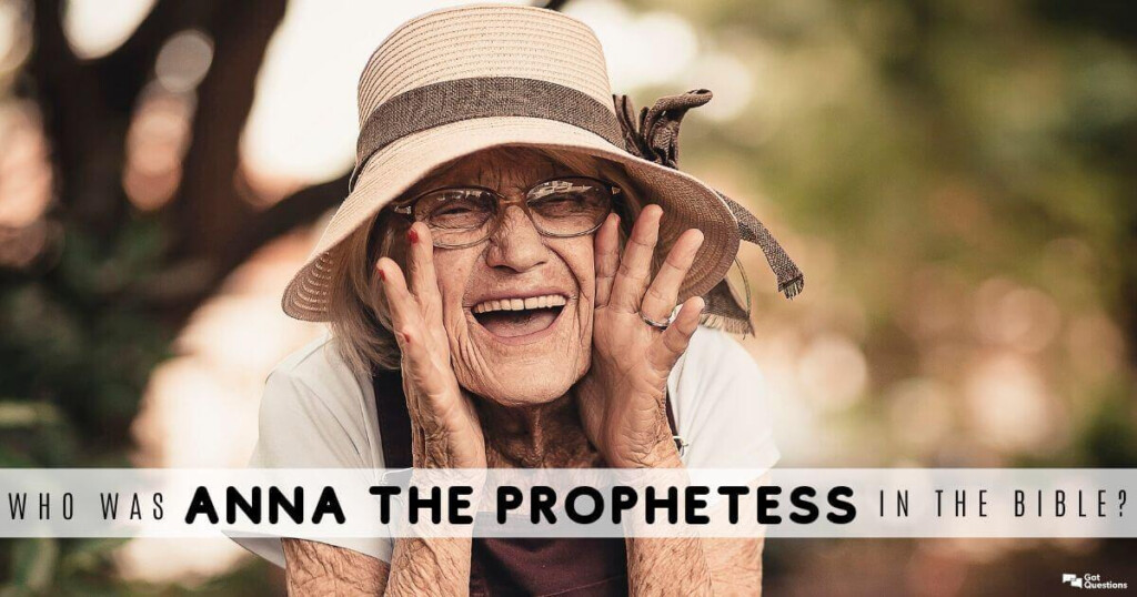 Who Was Anna The Prophetess In The Bible GotQuestions
